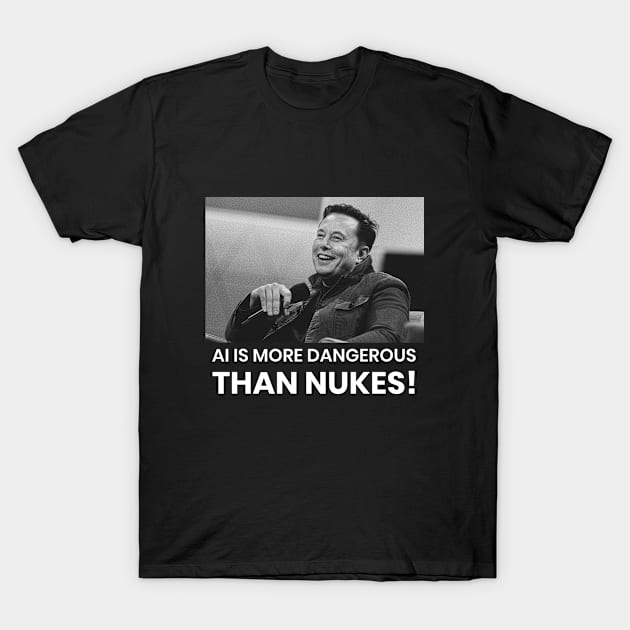 A.I. IS MORE DANGEROUS THAN NUKES - ARTIFICIAL INTELLIGENCE T-Shirt by Meow Meow Cat